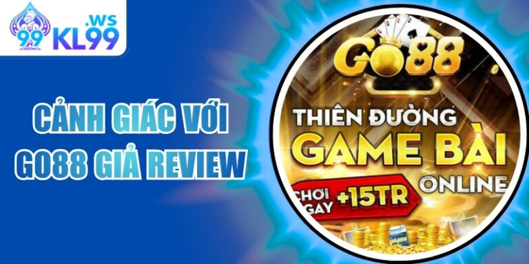 Cảnh giác với Go88 giả review – Chiêu trò dắt mũi người chơi